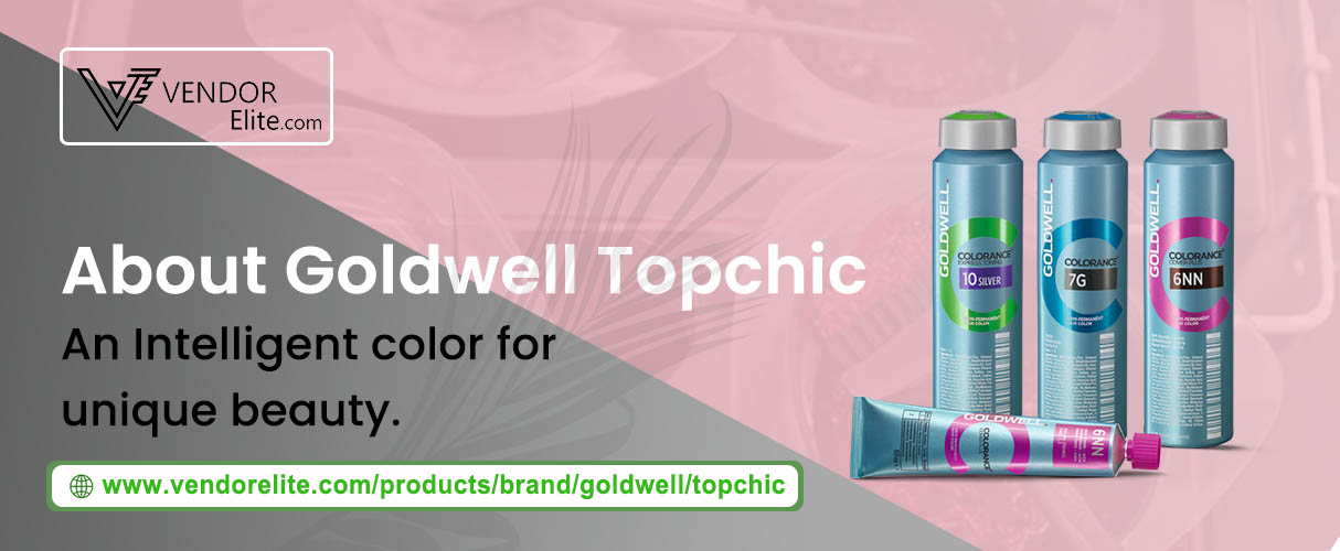 About Goldwell Topchic- An Intelligent color for unique beauty-VendorElite