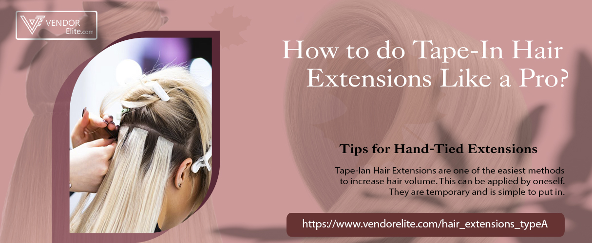How to do Tape-In Hair Extensions Like a Pro? VendorElite
