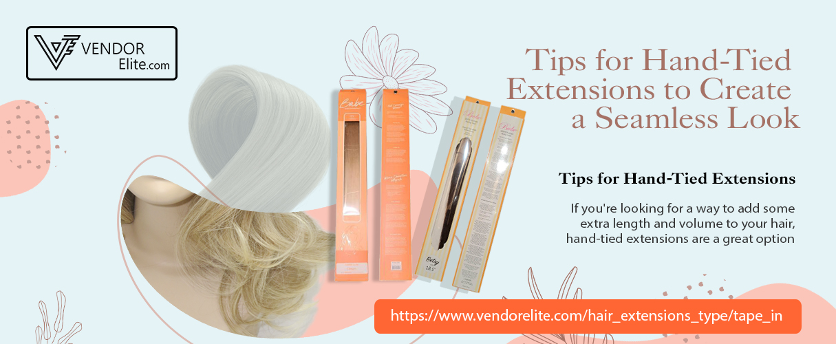 Tips for Hand-Tied Extensions to Create a Seamless Look - Vendor Elite
