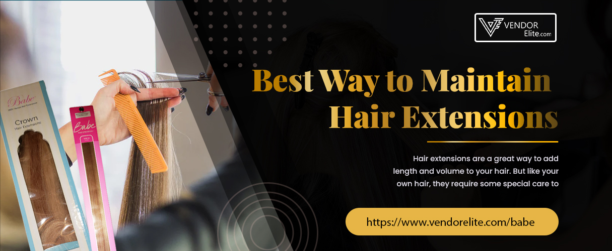 Best Way to Maintain Hair Extensions- VendorElite