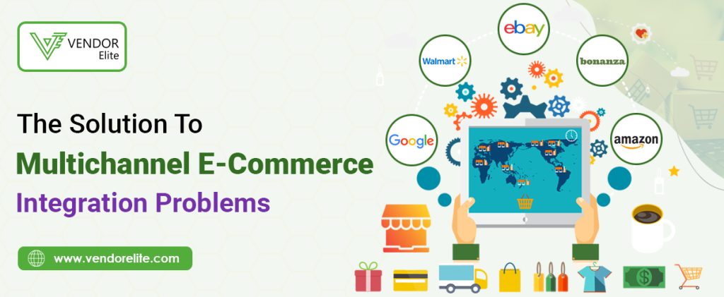 Problem In Ecormmerce VendorElite: The Solution to multi-channel eCommerce Integration problems