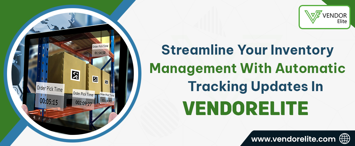 Streamline Your Inventory Management with Automatic Tracking Updates in VendorElite