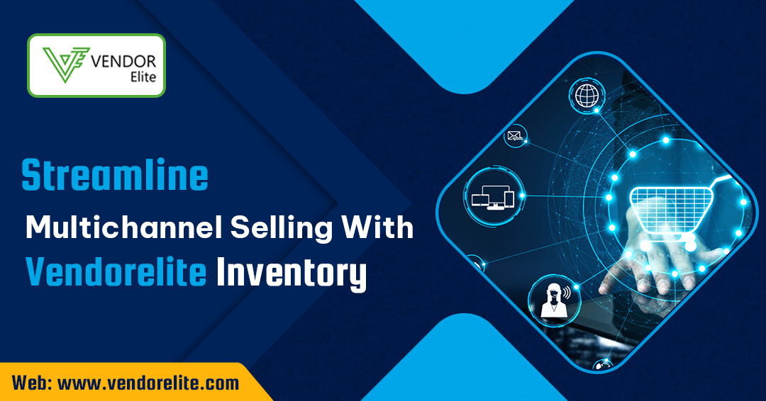 Streamline Multichannel Selling With VendorElite Inventory