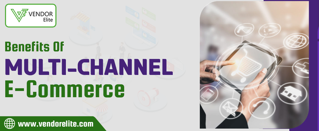 Benefits of Multi-Channel E-Commerce | VendorElite