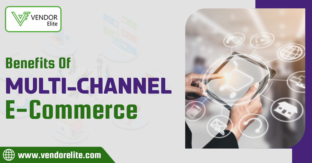 Benefits Of Multi Channel E Commerce Vendorelite Benefits Of Multi Channel E Commerce Vendorelite