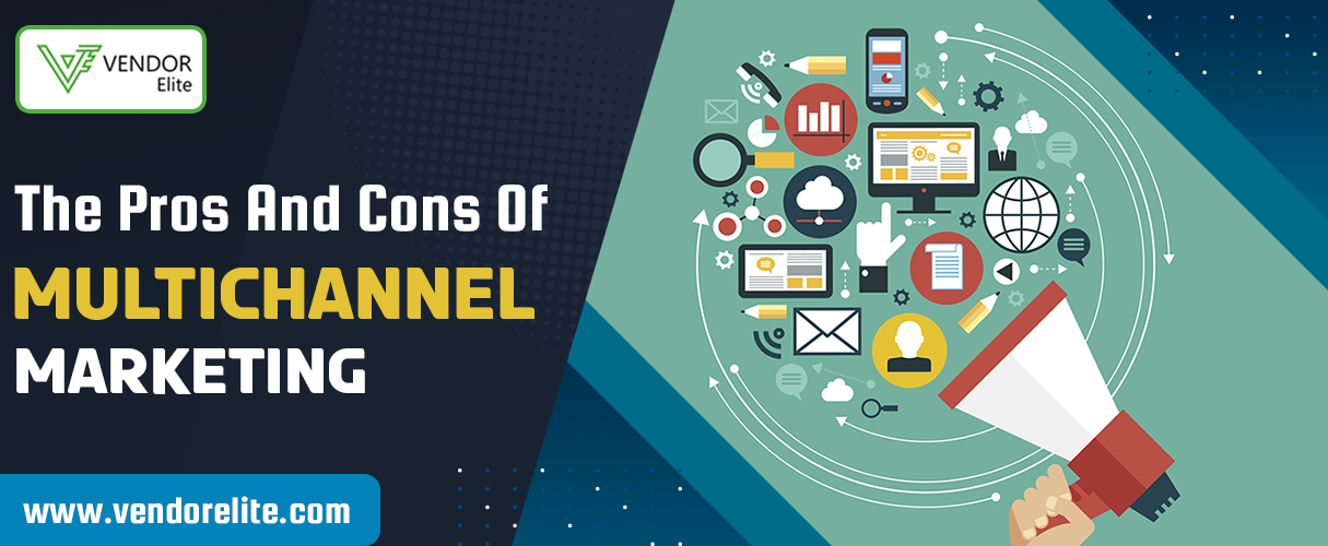 The Pros and Cons of Multichannel Marketing | VendorElite