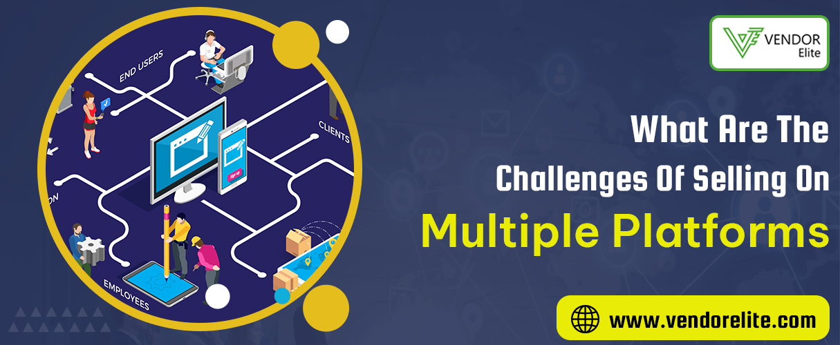 What are the challenges of selling on multiple platforms