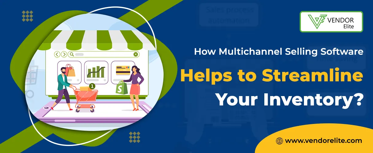 How Multichannel Selling Software Helps to Streamline Your Inventory