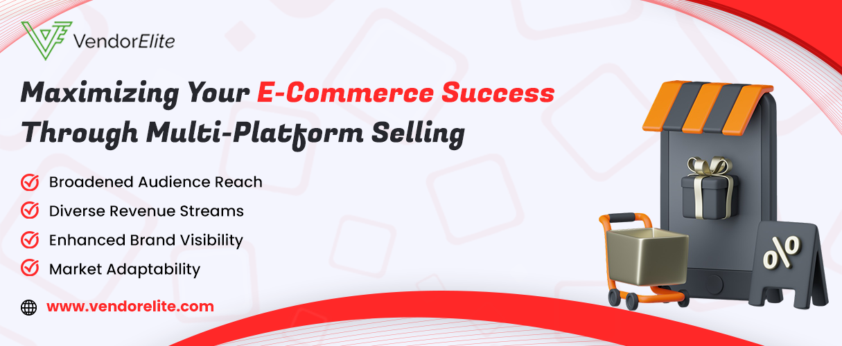 Maximizing Your E-Commerce Success Through Multi-Platform Selling